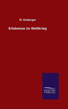Erlebnisse im Weltkrieg Erlebnisse im Weltkrieg
