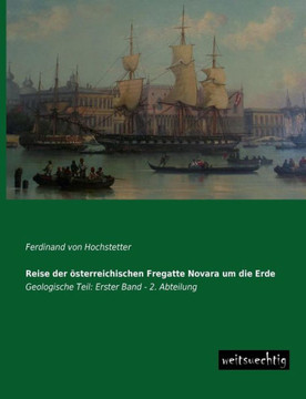 Reise Der Osterreichischen Fregatte Novara Um Die Erde Reise Der Osterreichischen Fregatte Novara Um Die Erde