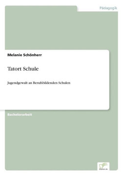 Tatort Schule: Jugendgewalt an Berufsbildenden Schulen Tatort Schule: Jugendgewalt an Berufsbildenden Schulen