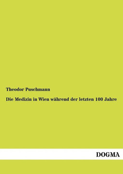 Die Medizin in Wien während der letzten 100 Jahre