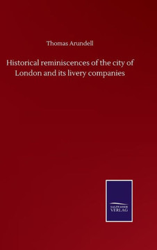 Historical reminiscences of the city of London and its livery companies