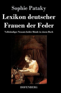 Lexikon deutscher Frauen der Feder: Vollständiger Neusatz beider Bände in einem Buch