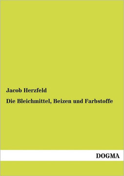 Die Bleichmittel, Beizen und Farbstoffe Die Bleichmittel, Beizen und Farbstoffe