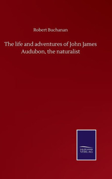 The life and adventures of John James Audubon, the naturalist
