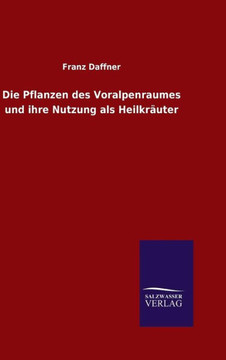 Die Pflanzen des Voralpenraumes und ihre Nutzung als Heilkräuter