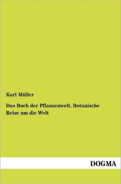 Das Buch der Pflanzenwelt. Botanische Reise um die Welt Das Buch der Pflanzenwelt. Botanische Reise um die Welt