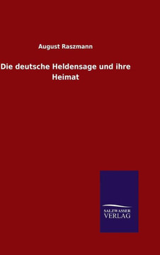 Die deutsche Heldensage und ihre Heimat