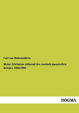 Meine Erlebnisse Wahrend Des Russisch-Japanischen Krieges 1904/1905 Meine Erlebnisse Wahrend Des Russisch-Japanischen Krieges 1904/1905
