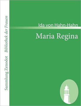 Maria Regina: Eine Erzählung aus der Gegenwart Maria Regina: Eine Erzählung aus der Gegenwart
