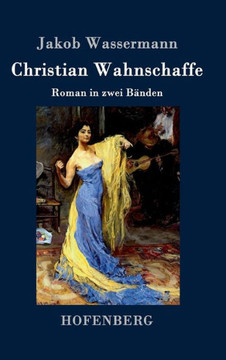 Christian Wahnschaffe: Roman in zwei Bänden