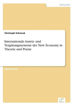 Internationale Anreiz- und Vergütungssysteme der New Economy in Theorie und Praxis Internationale Anreiz- und Vergütungssysteme der New Economy in Theorie und Praxis
