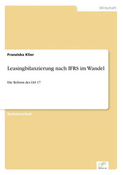Leasingbilanzierung nach IFRS im Wandel: Die Reform des IAS 17