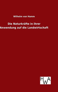Die Naturkräfte in ihrer Anwendung auf die Landwirtschaft