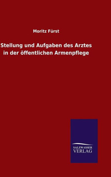 Stellung und Aufgaben des Arztes in der öffentlichen Armenpflege