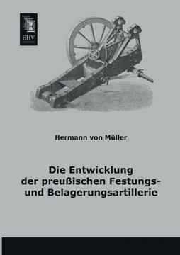 Die Entwicklung Der Preussischen Festungs- Und Belagerungsartillerie