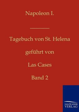 Napoleon I. - Tagebuch von St. Helena Napoleon I. - Tagebuch von St. Helena