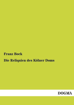 Die Reliquien Des Kolner Doms