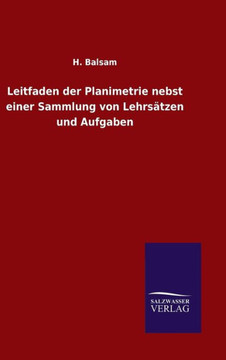 Leitfaden der Planimetrie nebst einer Sammlung von Lehrsätzen und Aufgaben