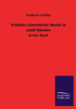 Schillers Sammtliche Werke in Zwolf Banden Schillers Sammtliche Werke in Zwolf Banden