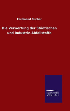 Die Verwertung der Städtischen und Industrie-Abfallstoffe
