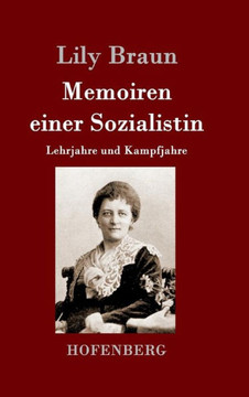 Memoiren einer Sozialistin: Lehrjahre und Kampfjahre Beide Bände in einem Buch