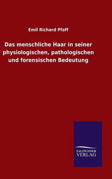 Das menschliche Haar in seiner physiologischen, pathologischen und forensischen Bedeutung Das menschliche Haar in seiner physiologischen, pathologischen und forensischen Bedeutung