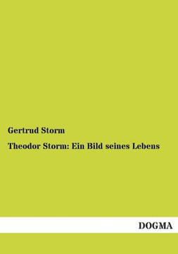 Theodor Storm: Ein Bild seines Lebens