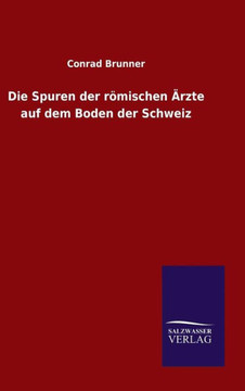 Die Spuren der römischen Ärzte auf dem Boden der Schweiz