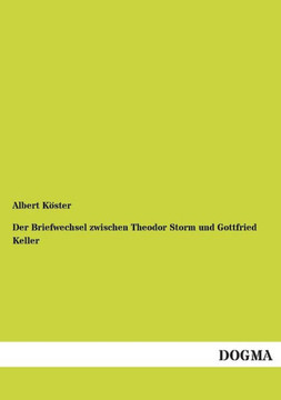 Der Briefwechsel zwischen Theodor Storm und Gottfried Keller