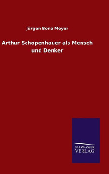 Arthur Schopenhauer als Mensch und Denker