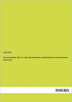 Das menschliche Haar in seiner physiologischen, pathologischen und forensischen Bedeutung Das menschliche Haar in seiner physiologischen, pathologischen und forensischen Bedeutung