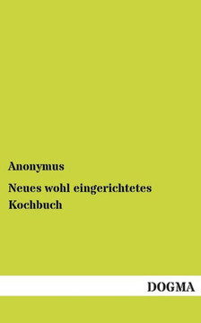 Neues wohl eingerichtetes Kochbuch Neues wohl eingerichtetes Kochbuch