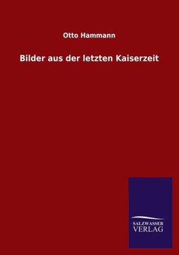 Bilder aus der letzten Kaiserzeit Bilder aus der letzten Kaiserzeit