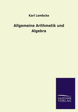 Allgemeine Arithmetik und Algebra Allgemeine Arithmetik und Algebra