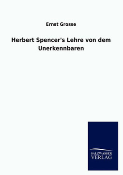 Herbert Spencer's Lehre von dem Unerkennbaren Herbert Spencer's Lehre von dem Unerkennbaren