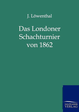 Das Londoner Schachturnier von 1862 Das Londoner Schachturnier von 1862