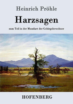 Harzsagen: zum Teil in der Mundart der Gebirgsbewohner