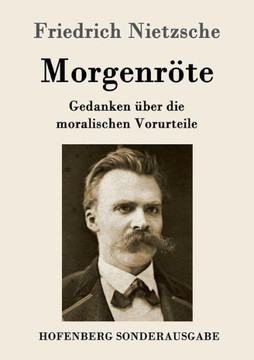 Morgenröte: Gedanken über die moralischen Vorurteile
