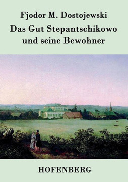Das Gut Stepantschikowo und seine Bewohner