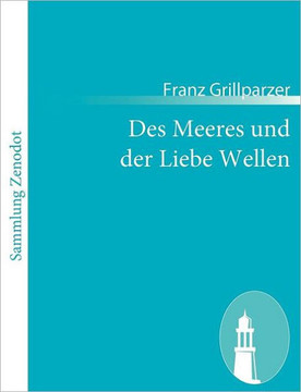 Des Meeres und der Liebe Wellen: Trauerspiel in fünf Aufzügen