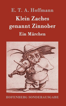 Klein Zaches genannt Zinnober: Ein Märchen