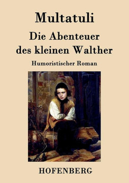 Die Abenteuer des kleinen Walther: Humoristischer Roman