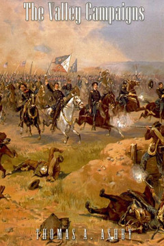 The Valley Campaigns: Being The Reminiscences Of A Non-Combatant While Between The Lines In The Shenandoah Valley During The War Of The States