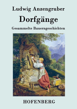 Dorfgänge: Gesammelte Bauerngeschichten Dorfgänge: Gesammelte Bauerngeschichten