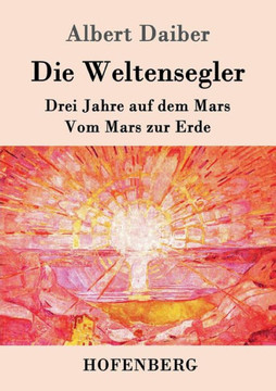Die Weltensegler: Drei Jahre auf dem Mars / Vom Mars zur Erde
