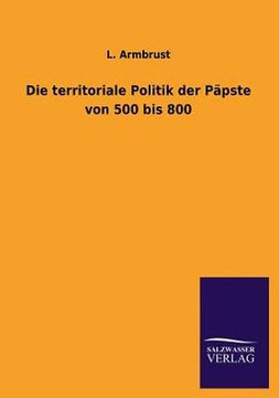 Die territoriale Politik der Päpste von 500 bis 800