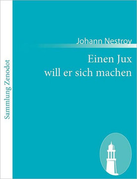 Einen Jux will er sich machen: Posse mit Gesang in vier Aufzügen
