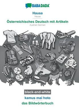 Babadada Black-And-White, Hausa - Österreichisches Deutsch Mit Artikeln, Kamus Mai Hoto - Das Bildwörterbuch: Hausa - Austrian German, Visual Dictionary (Hausa Edition)