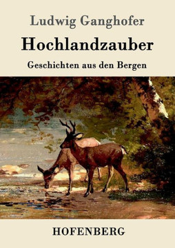 Hochlandzauber: Geschichten aus den Bergen Hochlandzauber: Geschichten aus den Bergen