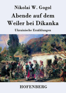 Abende auf dem Weiler bei Dikanka: Ukrainische Erzählungen
